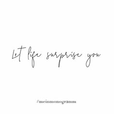 the words let life surprise you are written in cursive handwriting on a white background