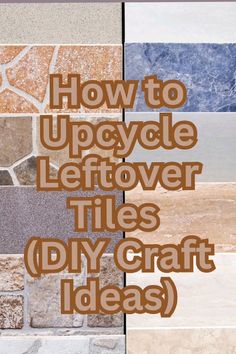 the words how to upcycle leftover tiles diy craft ideas on top of an image