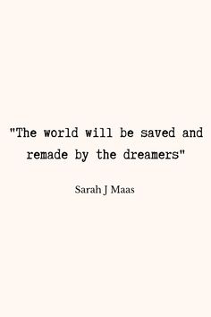 a quote that reads the world will be saved and remed by the dremers