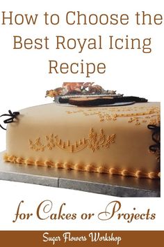 the cover of how to choose the best royal icing recipe for cakes or projects