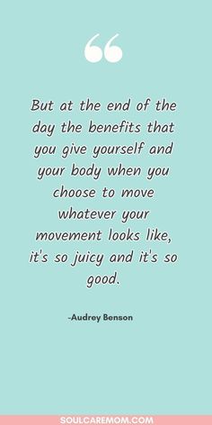 an image with the quote but at the end of the day the benefits that you give yourself and your body when you move whatever