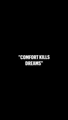 the words comfort kills dreams on a black background