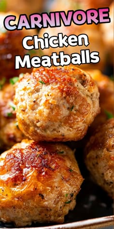 chicken meatballs stacked on top of each other in a metal pan with text overlay that reads carnivore chicken meatballs