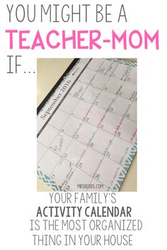 a calendar with the words, you might be a teacher - mom if your family's activity calendar is the most organized thing in your house