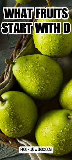 some green pears in a basket with the words what fruits start with d?