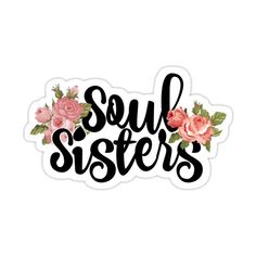 a sticker that says soul sisters with pink flowers on the bottom and black lettering