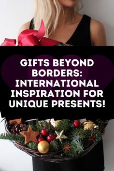 a woman holding a basket filled with christmas decorations and presents in her hands, text reads gifts beyond borders international inspiration for unique presents