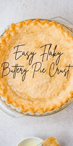 a pie with the words easy flaky buttery pie crust written on it