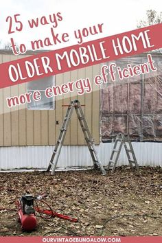 an old mobile home with the words 25 ways to make your older mobile home more energy efficient