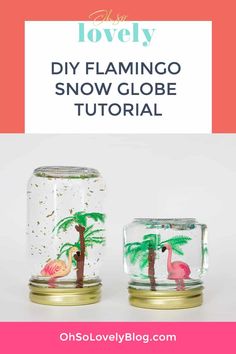 two glass jars with flamingos in them and the words lovely diy flamingo snow globe