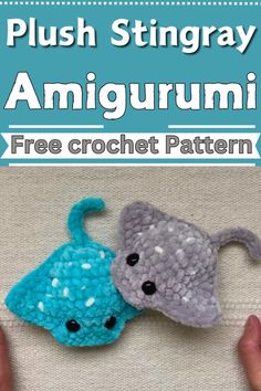 two crocheted stuffed animals sitting next to each other with text overlay that reads, plush stingray amigurmi free crochet pattern