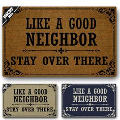 three doormats that say like a good neighbor, stay over there, like a good neighbor and stay over there