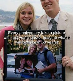 a man and woman posing for a picture with an old photo in front of them that says, every anniversary take a picture with last years photo imagine what it will look like in 50 years