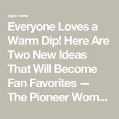 the words everyone loves a warm dip here are two new ideas that will become fan favorites