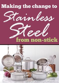 pots and pans sitting on top of a table with the words making the change to stainless steel from non - stick