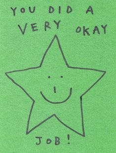 a drawing of a star with the words, you did a very okay job