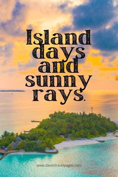 an island with the words island days and sunny rays