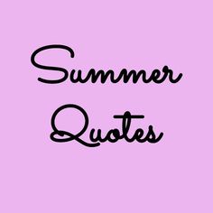 the words summer quotes on a pink background