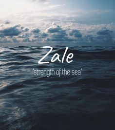 the words zale strength of the sea are in front of an image of water