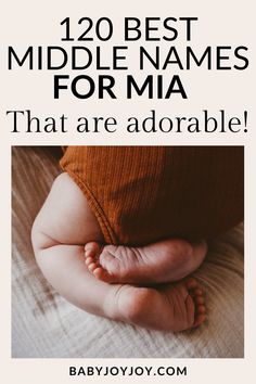 a baby's feet with the words, 20 best middle names for mia that are adorable