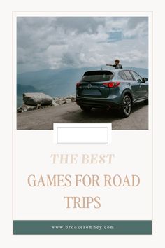 a car parked on top of a mountain with the words the best games for road trips