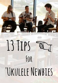 three people sitting in chairs with guitars and the words 13 tips for ukulee newbies