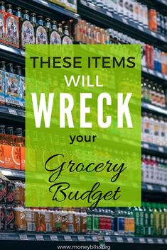 a grocery store with the words these items will wreck your grocery budget