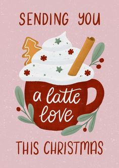 a christmas card that says sending you a latte love this christmas season with an illustration of a mug filled with whipped cream and cinnamon