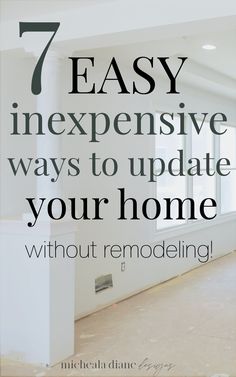 an empty room with the words 7 easy expensive ways to update your home without remodeling