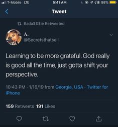 the tweet on twitter has been altered to be more gratiful god really is good all the time, just got shift your perspective