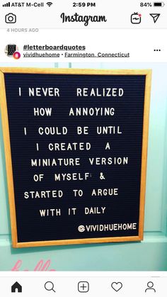 a sign that is on the wall in front of a door saying it's never realized how annoying i could be until i created a miniature version of myself