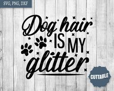 dog hair is my glitter svg cut file