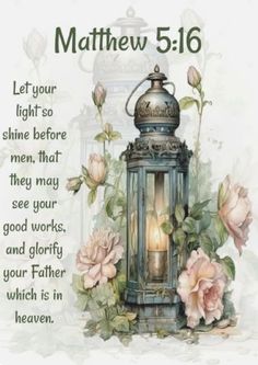 a lantern with roses on it and the words, let your light so shine before men that they may see your god