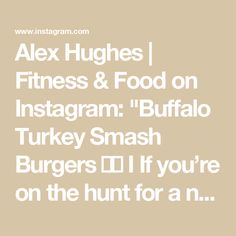 the words alex hugs fitness and food on instagramm buffalo turkey smash burgers i'll if you're on the hunt for a n