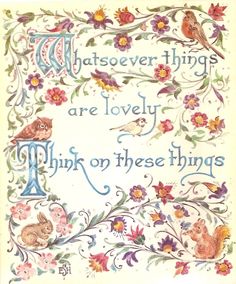 a card with flowers and birds on it that says whatever things are lovely think on these things