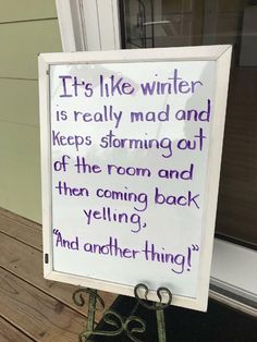 a sign that is on the side of a door saying it's like winter is really mad and keep's storming out of the room and then coming back yell