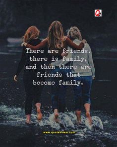 three girls standing in the water with their arms around each other, saying there are friends, there is family and then there are friends that