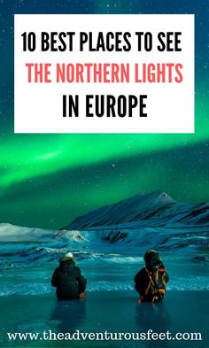 two people sitting in the snow looking at an aurora bore with text overlay reading 10 best places to see the northern lights in europe