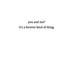 the words you and me? it's a forever kind of thing on a white background