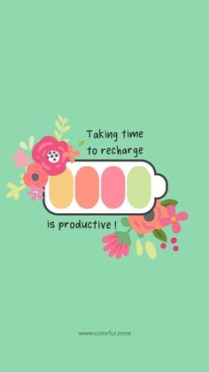 the words taking time to recharge is produtive on a green background