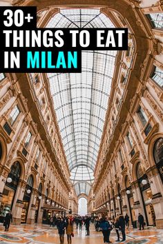 an indoor mall with people walking around and the words 30 + things to eat in milan