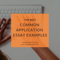 someone typing on a keyboard with the words, the best common application essay examples