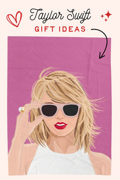 a woman wearing sunglasses with the words taylor swift gift ideas above her