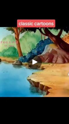 an animated scene with water and trees in the foreground, which is captioned as classic cartoons