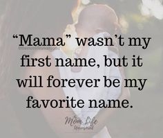 a woman holding a baby in her arms with the caption mama was't my first name, but it will forever be my favorite name