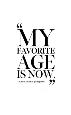 a black and white poster with the words my favorite age is now