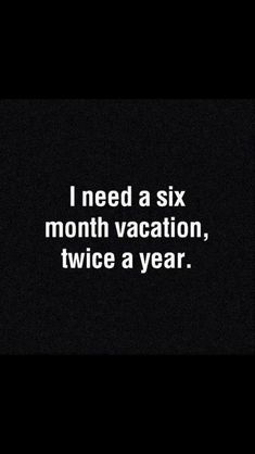 a sign that says i need a six month vacation, twice a year on it