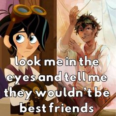 two cartoon characters with the caption look me in the eyes and tell me they wouldn't be best friends