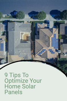 an aerial view of houses with the words 9 tips to optimize your home solar panels