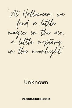 a quote written in black on a white background with the words at halloween, we find a little magic in the mystery in the moonlight